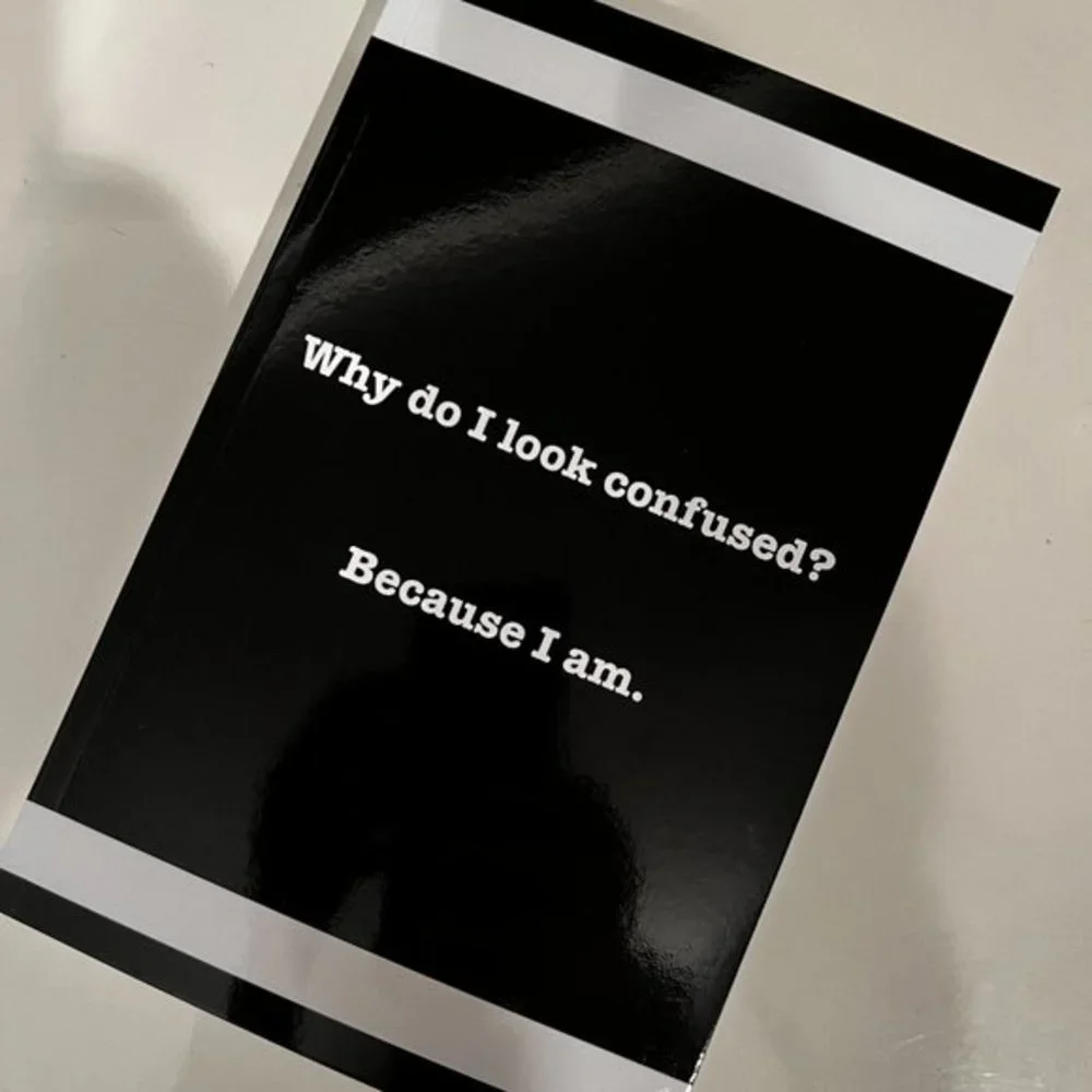 Sarcastic Lined Notebook / Why do‎ I look confused? Because I am. (175 pages)